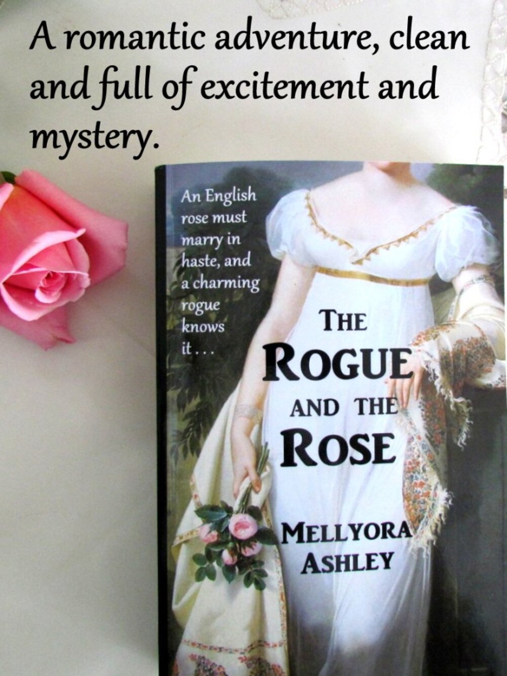 HISTORICAL ROMANCE, THE ROGUE AND THE ROSE by MELLYORA ASHLEY, CLEAN, EXCITING!